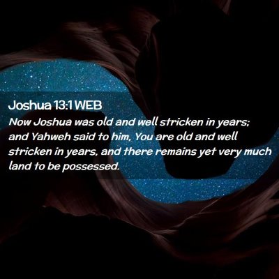 Picture 02 - Joshua 13:1 WEB - Now Joshua was old and well stricken in years; - Bible Verse Picture