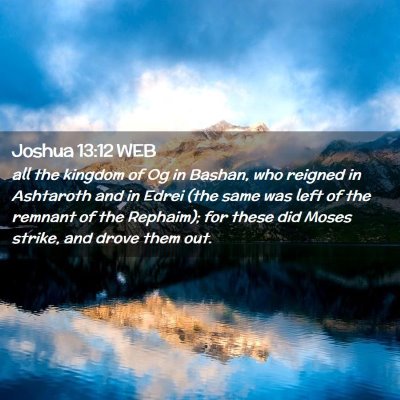 Picture 02 - Joshua 13:12 WEB - all the kingdom of Og in Bashan, who reigned in - Bible Verse Picture