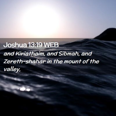 Picture 02 - Joshua 13:19 WEB - and Kiriathaim, and Sibmah, and Zereth-shahar in - Bible Verse Picture