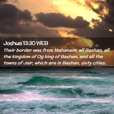 Picture 02 - Joshua 13:30 WEB - Their border was from Mahanaim, all Bashan, all - Bible Verse Picture