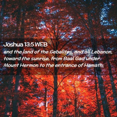 Picture 02 - Joshua 13:5 WEB - and the land of the Gebalites, and all Lebanon, - Bible Verse Picture