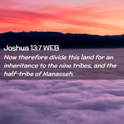 Picture 02 - Joshua 13:7 WEB - Now therefore divide this land for an inheritance - Bible Verse Picture