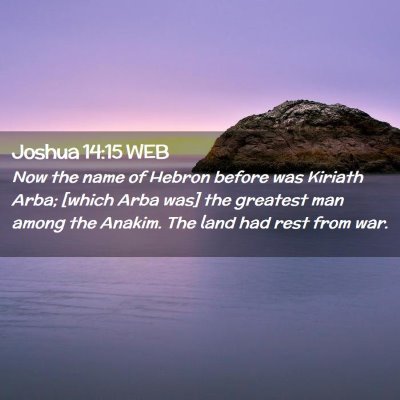 Picture 02 - Joshua 14:15 WEB - Now the name of Hebron before was Kiriath Arba; - Bible Verse Picture