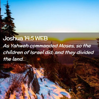 Picture 02 - Joshua 14:5 WEB - As Yahweh commanded Moses, so the children of - Bible Verse Picture