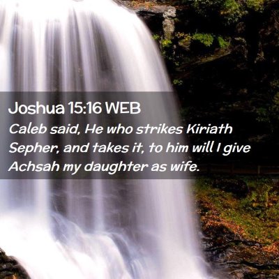 Picture 02 - Joshua 15:16 WEB - Caleb said, He who strikes Kiriath Sepher, and - Bible Verse Picture