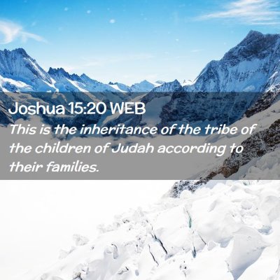 Picture 02 - Joshua 15:20 WEB - This is the inheritance of the tribe of the - Bible Verse Picture