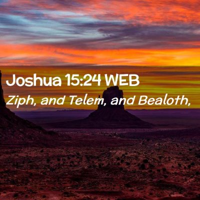 Picture 02 - Joshua 15:24 WEB - Ziph, and Telem, and - Bible Verse Picture