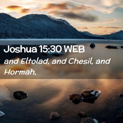 Picture 02 - Joshua 15:30 WEB - and Eltolad, and Chesil, and - Bible Verse Picture