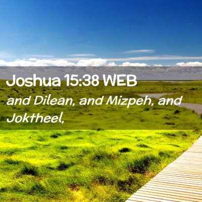 Picture 02 - Joshua 15:38 WEB - and Dilean, and Mizpeh, and - Bible Verse Picture