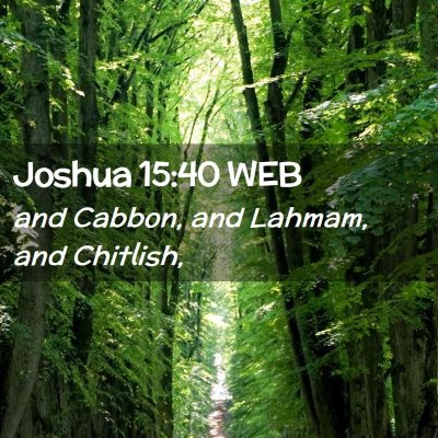 Picture 02 - Joshua 15:40 WEB - and Cabbon, and Lahmam, and - Bible Verse Picture