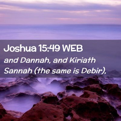 Picture 02 - Joshua 15:49 WEB - and Dannah, and Kiriath Sannah (the same is - Bible Verse Picture