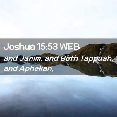 Picture 02 - Joshua 15:53 WEB - and Janim, and Beth Tappuah, and - Bible Verse Picture