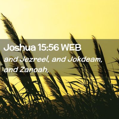 Picture 02 - Joshua 15:56 WEB - and Jezreel, and Jokdeam, and - Bible Verse Picture