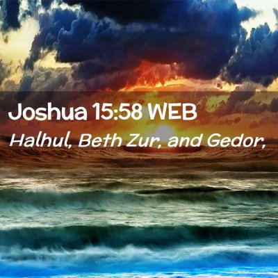 Picture 02 - Joshua 15:58 WEB - Halhul, Beth Zur, and - Bible Verse Picture