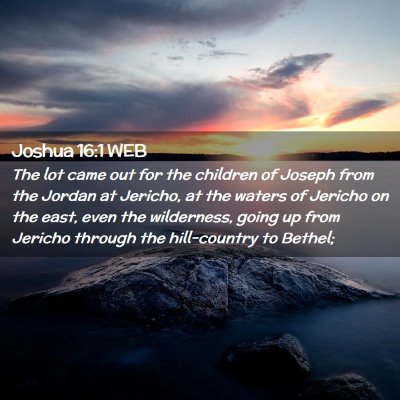Picture 02 - Joshua 16:1 WEB - The lot came out for the children of Joseph from - Bible Verse Picture