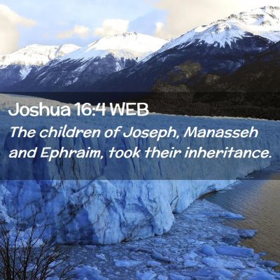 Picture 02 - Joshua 16:4 WEB - The children of Joseph, Manasseh and Ephraim, - Bible Verse Picture