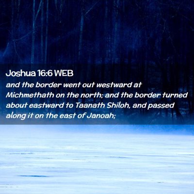 Picture 02 - Joshua 16:6 WEB - and the border went out westward at Michmethath - Bible Verse Picture