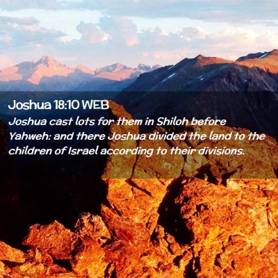 Picture 02 - Joshua 18:10 WEB - Joshua cast lots for them in Shiloh before - Bible Verse Picture
