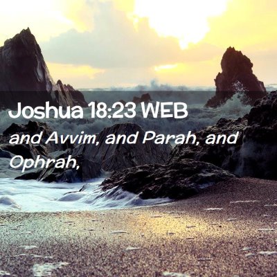 Picture 02 - Joshua 18:23 WEB - and Avvim, and Parah, and - Bible Verse Picture