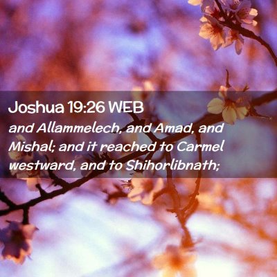 Picture 02 - Joshua 19:26 WEB - and Allammelech, and Amad, and Mishal; and it - Bible Verse Picture