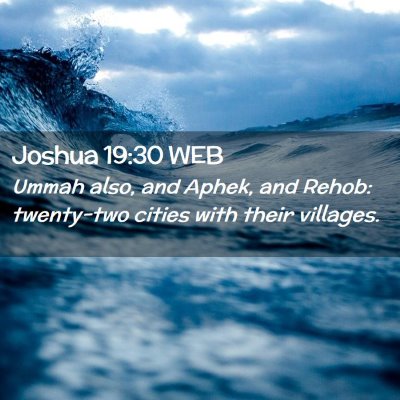 Picture 02 - Joshua 19:30 WEB - Ummah also, and Aphek, and Rehob: twenty-two - Bible Verse Picture