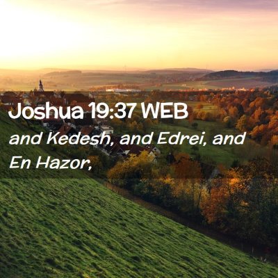 Picture 02 - Joshua 19:37 WEB - and Kedesh, and Edrei, and En - Bible Verse Picture