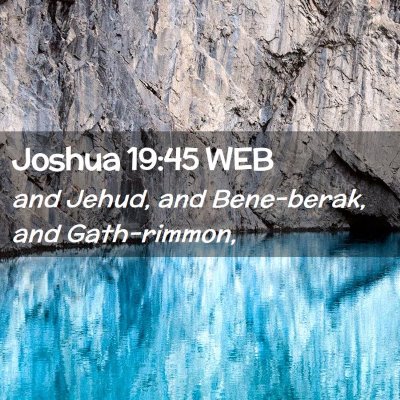 Picture 02 - Joshua 19:45 WEB - and Jehud, and Bene-berak, and - Bible Verse Picture
