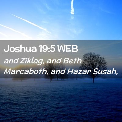 Picture 02 - Joshua 19:5 WEB - and Ziklag, and Beth Marcaboth, and Hazar - Bible Verse Picture