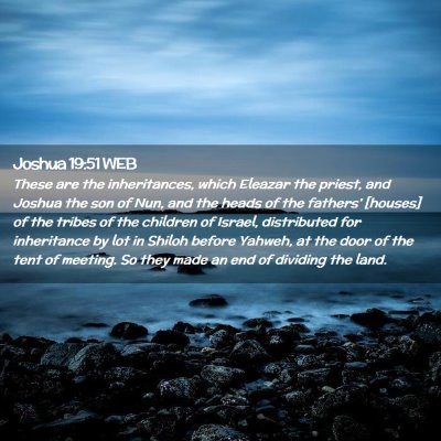 Picture 02 - Joshua 19:51 WEB - These are the inheritances, which Eleazar the - Bible Verse Picture