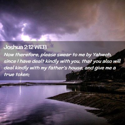Picture 02 - Joshua 2:12 WEB - Now therefore, please swear to me by Yahweh, - Bible Verse Picture
