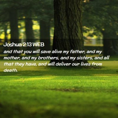 Picture 02 - Joshua 2:13 WEB - and that you will save alive my father, and my - Bible Verse Picture