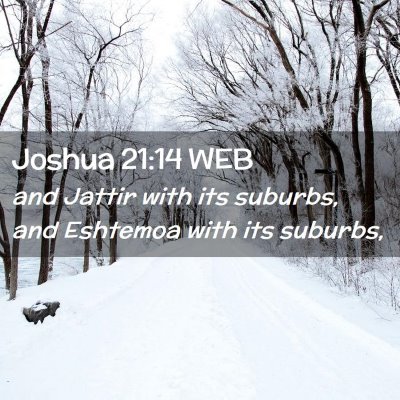 Picture 02 - Joshua 21:14 WEB - and Jattir with its suburbs, and Eshtemoa with - Bible Verse Picture