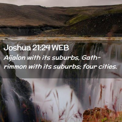 Picture 02 - Joshua 21:24 WEB - Aijalon with its suburbs, Gath-rimmon with its - Bible Verse Picture