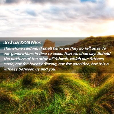 Picture 02 - Joshua 22:28 WEB - Therefore said we, It shall be, when they so tell - Bible Verse Picture