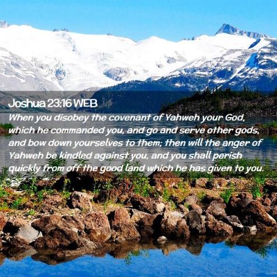 Picture 02 - Joshua 23:16 WEB - When you disobey the covenant of Yahweh your God, - Bible Verse Picture