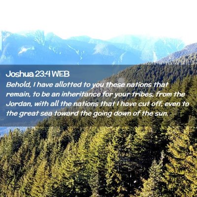 Picture 02 - Joshua 23:4 WEB - Behold, I have allotted to you these nations that - Bible Verse Picture