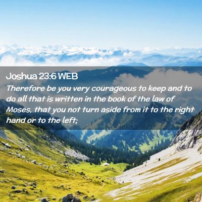 Picture 02 - Joshua 23:6 WEB - Therefore be you very courageous to keep and to - Bible Verse Picture