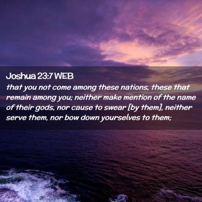 Picture 02 - Joshua 23:7 WEB - that you not come among these nations, these that - Bible Verse Picture