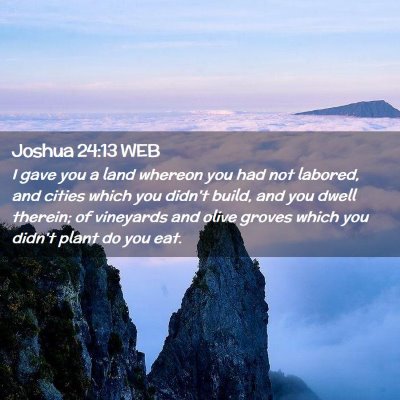 Picture 02 - Joshua 24:13 WEB - I gave you a land whereon you had not labored, - Bible Verse Picture