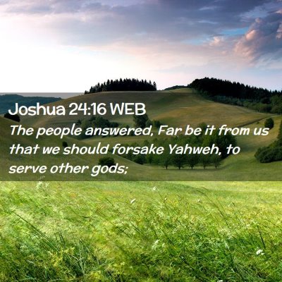 Picture 02 - Joshua 24:16 WEB - The people answered, Far be it from us that we - Bible Verse Picture