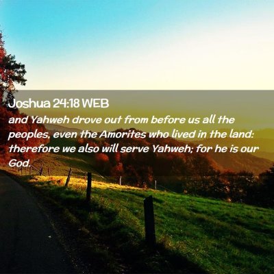 Picture 02 - Joshua 24:18 WEB - and Yahweh drove out from before us all the - Bible Verse Picture