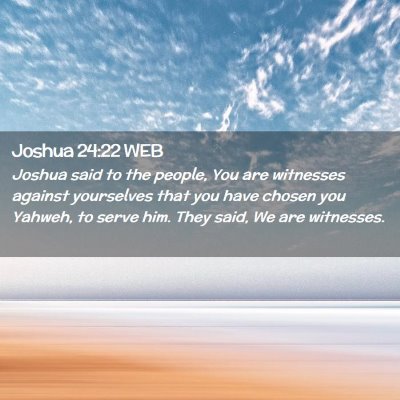 Picture 02 - Joshua 24:22 WEB - Joshua said to the people, You are witnesses - Bible Verse Picture