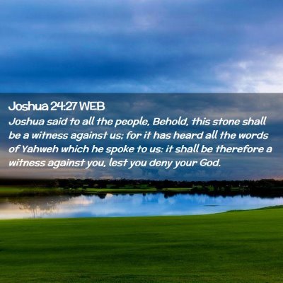 Picture 02 - Joshua 24:27 WEB - Joshua said to all the people, Behold, this stone - Bible Verse Picture