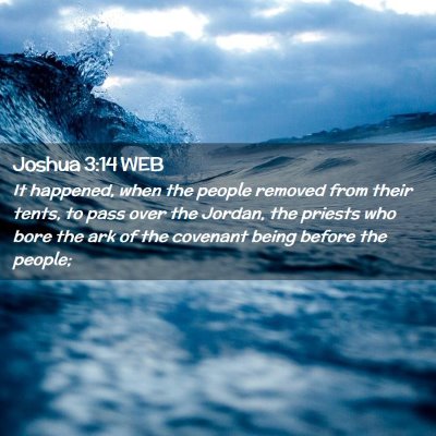 Picture 02 - Joshua 3:14 WEB - It happened, when the people removed from their - Bible Verse Picture