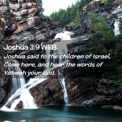 Picture 02 - Joshua 3:9 WEB - Joshua said to the children of Israel, Come here, - Bible Verse Picture