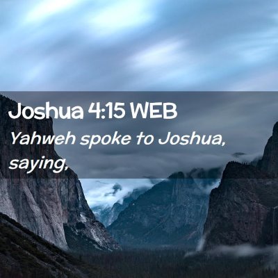 Picture 02 - Joshua 4:15 WEB - Yahweh spoke to Joshua, - Bible Verse Picture