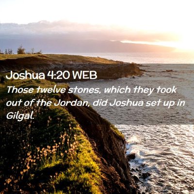 Picture 02 - Joshua 4:20 WEB - Those twelve stones, which they took out of the - Bible Verse Picture