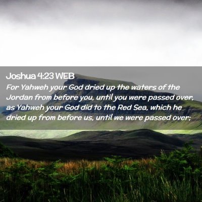 Picture 02 - Joshua 4:23 WEB - For Yahweh your God dried up the waters of the - Bible Verse Picture
