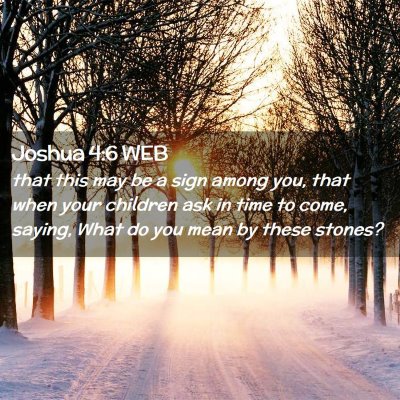 Picture 02 - Joshua 4:6 WEB - that this may be a sign among you, that when your - Bible Verse Picture