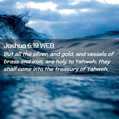 Picture 02 - Joshua 6:19 WEB - But all the silver, and gold, and vessels of - Bible Verse Picture